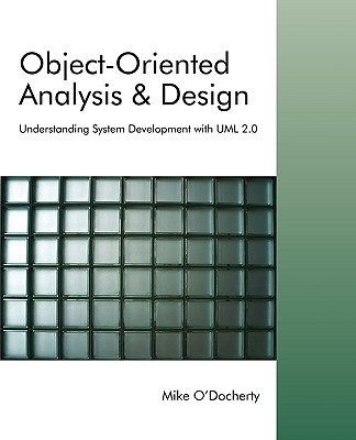 Object-Oriented Analysis and Design: Understanding System Development with UML 2.0 - O'Docherty, Mike