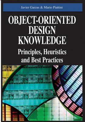 Object-Oriented Design Knowledge: Principles, Heuristics and Best Practices - Garzas, Javier