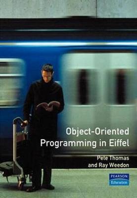 Object-Oriented Programming in Eiffel 2nd Edition - Thomas, Peter, and Thomas, Pete, and Weedon, Ray