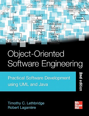 Object-Oriented Software Engineering: Practical Software Development Using UML and Java - Lethbridge, Timothy, and Laganiere, Robert