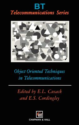 Object Oriented Techniques in Telecommunications - Cusack, E L (Editor), and Cordingley, E S (Editor)
