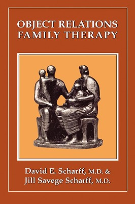 Object Relations Family Therapy - Scharff, David E, and Scharff, Jill Savege