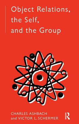 Object Relations, the Self and the Group - Ashbach, Charles, and Schermer, Victor L