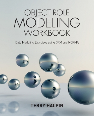 Object-Role Modeling Workbook: Data Modeling Exercises using ORM and NORMA - Halpin, Terry, Dr.