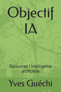 Objectif IA: D?couvrez l'intelligence artificielle