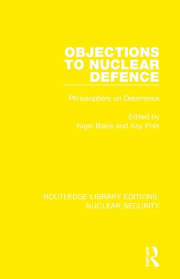 Objections to Nuclear Defence: Philosophers on Deterrence - Blake, Nigel (Editor), and Pole, Kay (Editor)