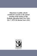 Objections to public schools considered: remarks at the annual meeting of the trustees of the Peabody education fund. New York, Oct. 7, 1875. By Barnas Sears, D.D. - Sears, Barnas