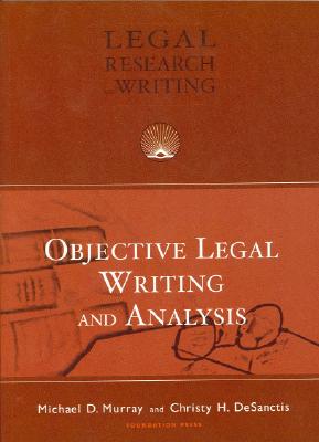 Objective Legal Writing and Analysis - Murray, Michael D, Dr., and DeSanctis, Christy Hallam