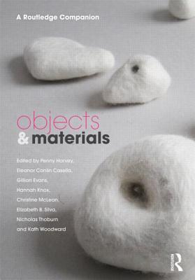 Objects and Materials: A Routledge Companion - Harvey, Penny (Editor), and Casella, Eleanor (Editor), and Evans, Gillian (Editor)