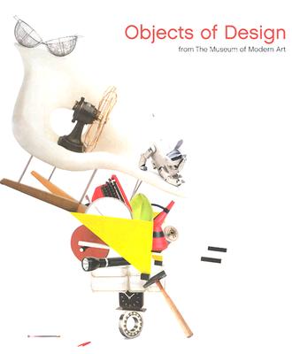 Objects of Design: From the Museum of Modern Art - Behrens, Peter, and Noguchi, Isamu, and Antonelli, Paola (Editor)