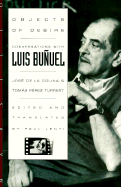 Objects of Desire: Conversations with Luis Bunuel - De La Colina, Jose, and Lenti, Paul (Editor), and Turrent, Tomas Perez