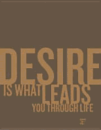 Objects of Desire: Desire Is What Leads You Through Life