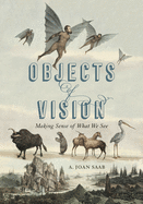 Objects of Vision: Making Sense of What We See