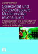 Objektivitat Und Glaubwurdigkeit: Medienrealitat Rekonstruiert