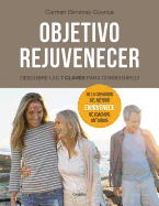 Objetivo Rejuvenecer - Descubre Las 7 Claves Para Conseguirlo / Objective Rejuvenate: Discover the 7 Keys for Rejuvenation