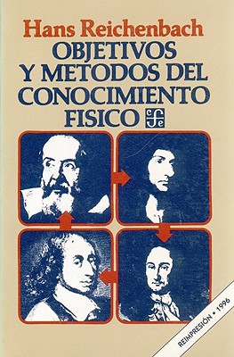 Objetivos y Metodos del Conocimiento Fisico - Reichenbach, Hans, and Garcia Bacca, Juan David (Prologue by)