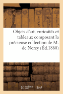 Objets d'Art, Curiosits Et Tableaux Composant La Collection de M. de Norzy, Agent de Change