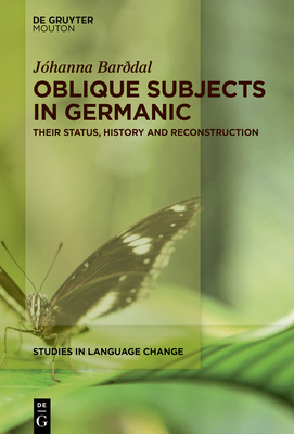 Oblique Subjects in Germanic: Their Status, History and Reconstruction - Bardal, Jhanna