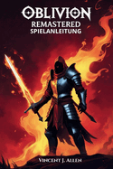 Oblivion Remastered Spielanleitung: Meistere jede Quest, schalte legend?re Artefakte frei und erkunde die verborgenen Wunder Tamriels