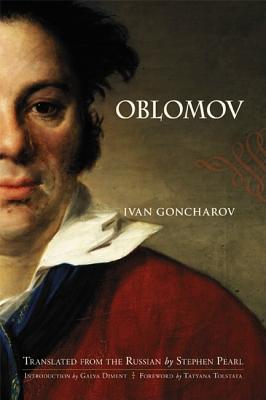 Oblomov - Goncharov, Ivan Aleksandrovich, and Pearl, Stephen (Translated by), and Tolstaia, Tat'iana (Foreword by)