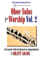 Oboe Solos for Worship, Vol. 2: Arranged with Keyboard Accompaniment by Brant Adams