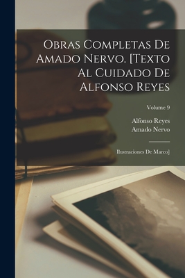 Obras completas de Amado Nervo. [Texto al cuidado de Alfonso Reyes; ilustraciones de Marco]; Volume 9 - Nervo, Amado, and Reyes, Alfonso