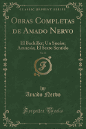 Obras Completas de Amado Nervo, Vol. 13: El Bachiller; Un Sueno; Amnesia; El Sexto Sentido (Classic Reprint)