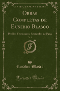 Obras Completas de Eusebio Blasco, Vol. 26: Perfiles Femeninos; Recuerdos de Paris (Classic Reprint)