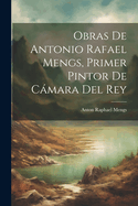 Obras de Antonio Rafael Mengs, primer pintor de cmara del rey