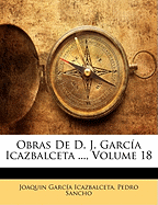 Obras de D. J. Garcia Icazbalceta ..., Volume 18