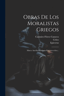 Obras de Los Moralistas Griegos: Marco Aurelio-Teofrasto-Epicteto-Cebes...