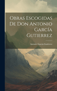 Obras Escogidas De Don Antonio Garca Gutierrez