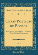 Obras Poeticas de Bocage, Vol. 3: Redondilhas (Anaereontica), Canonetas, Glosas, Fabulas, Epigrammas (Classic Reprint)