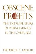 Obscene Profits: Entrepreneurs of Pornography in the Cyber Age - Lane, Frederick S