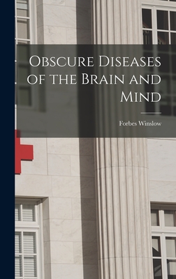 Obscure Diseases of the Brain and Mind - Winslow, Forbes