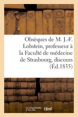 Obseques de M. J.-F. Lobstein, Professeur A La Faculte de Medecine de Strasbourg, Discours - Mouret