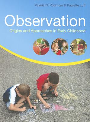 Observation: Origins and Approaches in Early Childhood - Podmore, Valerie, and Luff, Paulette