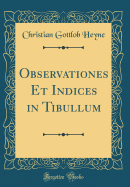 Observationes Et Indices in Tibullum (Classic Reprint)