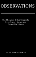 Observations 2007 - 2009: Ramblings from a 21st Century Iconoclast