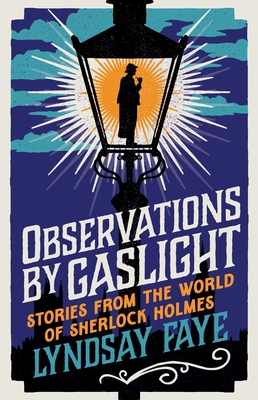 Observations by Gaslight: Stories from the World of Sherlock Holmes - Faye, Lyndsay