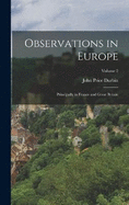 Observations in Europe: Principally in France and Great Britain; Volume 2