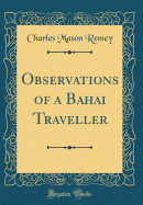 Observations of a Bahai Traveller (Classic Reprint)