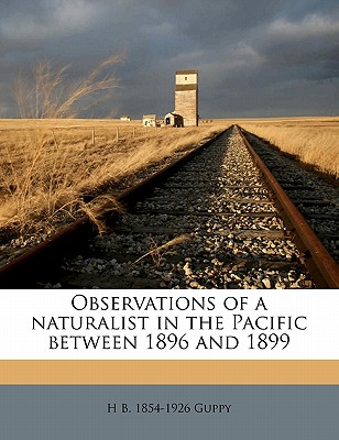 Observations of a Naturalist in the Pacific Between 1896 and 189 - Guppy, H B 1854-1926