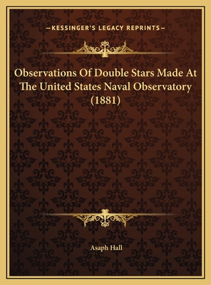 Observations of Double Stars Made at the United States Naval Observatory (1881) - Hall, Asaph