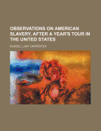 Observations on American Slavery, After a Year's Tour in the United States
