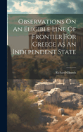 Observations on an Eligible Line of Frontier for Greece as an Independent State