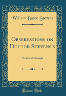 Observations on Doctor Stevens's: History of Georgia (Classic Reprint)