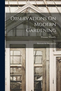 Observations On Modern Gardening: Illustrated by Descriptions