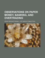 Observations on Paper Money, Banking, and Overtrading