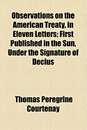 Observations on the American Treaty, in Eleven Letters: First Published in the Sun, Under the Signature of Decius